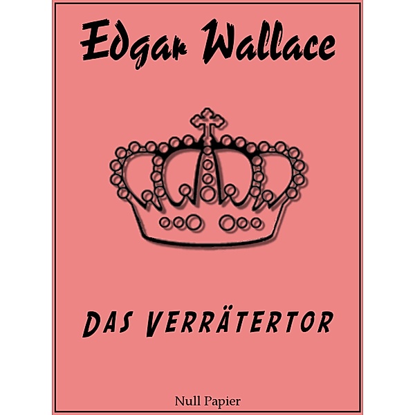 Das Verrätertor / Edgar Wallace bei Null Papier Bd.10, Edgar Wallace