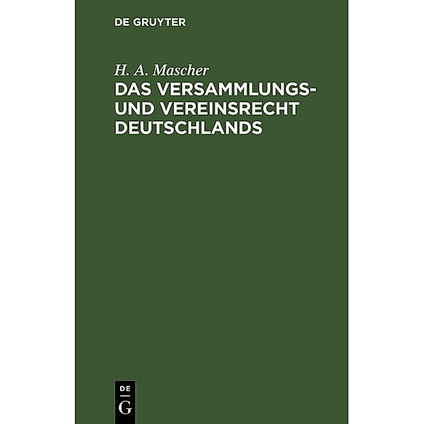 Das Versammlungs- und Vereinsrecht Deutschlands, H. A. Mascher
