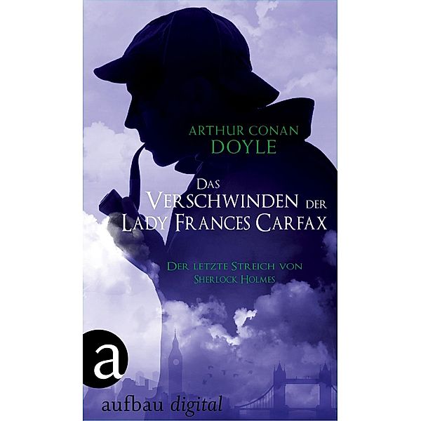 Das Verschwinden der Lady Frances Carfax / Der letzte Streich von Sherlock Holmes Bd.6, Arthur Conan Doyle