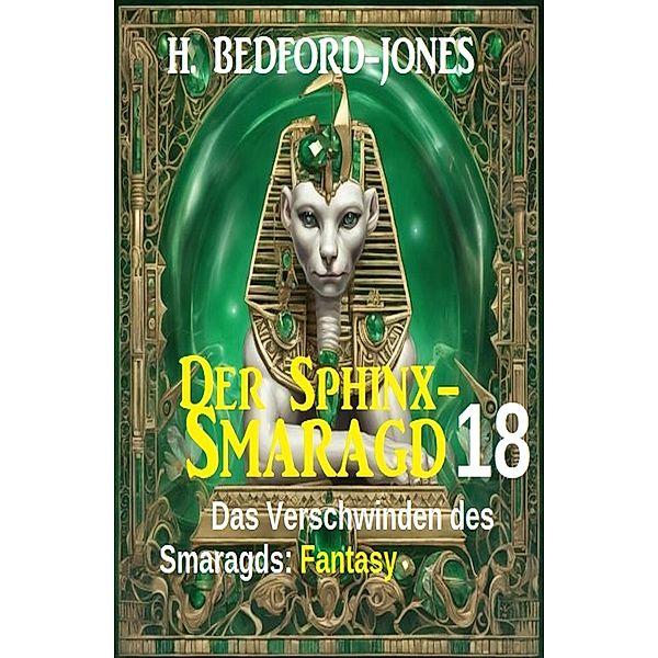 Das Verschwinden des Smaragds: Fantasy: Der Sphinx Smaragd 18, H. Bedford-Jones