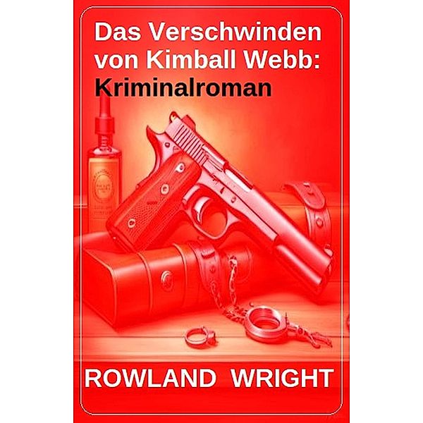 Das Verschwinden von Kimball Webb: Kriminalroman, Rowland Wright