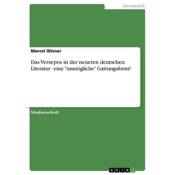 Das Versepos in der neueren deutschen Literatur - eine unmögliche Gattungsform?, Marcel Wisner
