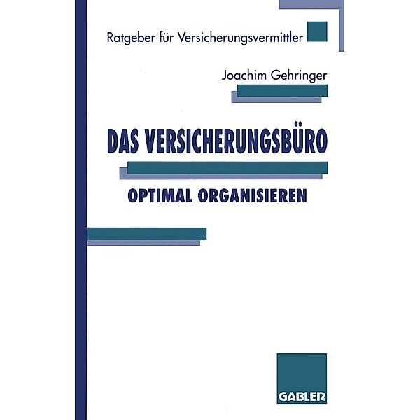 Das Versicherungsbüro optimal organisieren / Ratgeber für Versicherungsvermittler, Joachim Gehringer