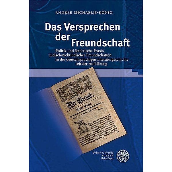 Das Versprechen der Freundschaft / Germanisch-Romanische Monatsschrift. Beihefte Bd.110, Andree Michaelis-König