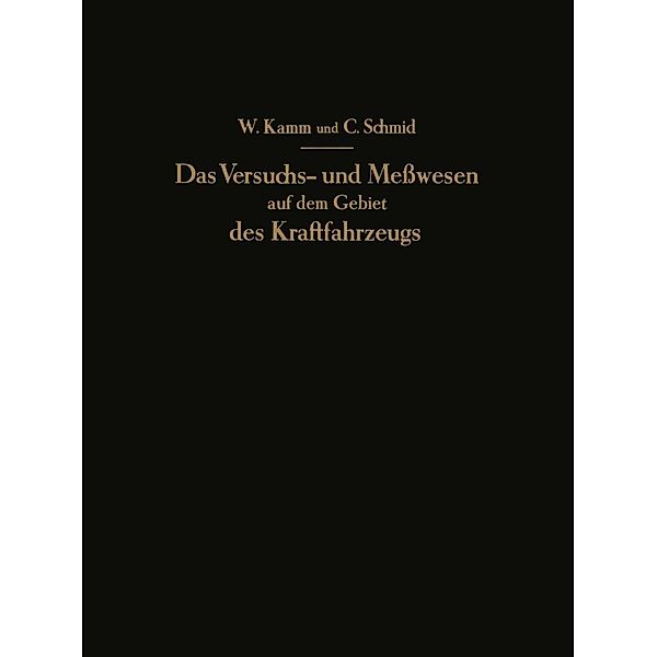 Das Versuchs- und Meßwesen auf dem Gebiet des Kraftfahrzeugs, W. Kamm, C. Schmid