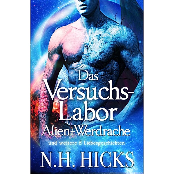 Das Versuchslabor: Alien-Werdrache, N. H. Hicks
