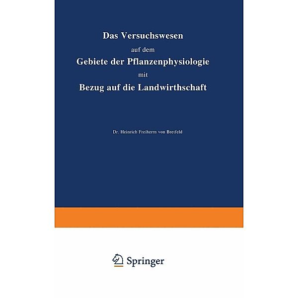 Das Versuchswesen auf dem Gebiete der Pflanzenphysiologie mit Bezug auf die Landwirthschaft, Heinrich Bretfeld