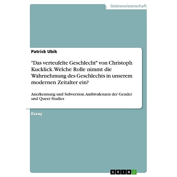 Das verteufelte Geschlecht von Christoph Kucklick. Welche Rolle nimmt die Wahrnehmung des Geschlechts in unserem modernen Zeitalter ein?, Patrick Ubik