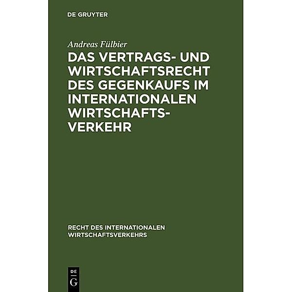 Das Vertrags- und Wirtschaftsrecht des Gegenkaufs im internationalen Wirtschaftsverkehr / Recht des internationalen Wirtschaftsverkehrs Bd.12, Andreas Fülbier