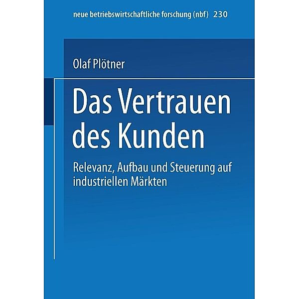 Das Vertrauen des Kunden / neue betriebswirtschaftliche forschung (nbf) Bd.230