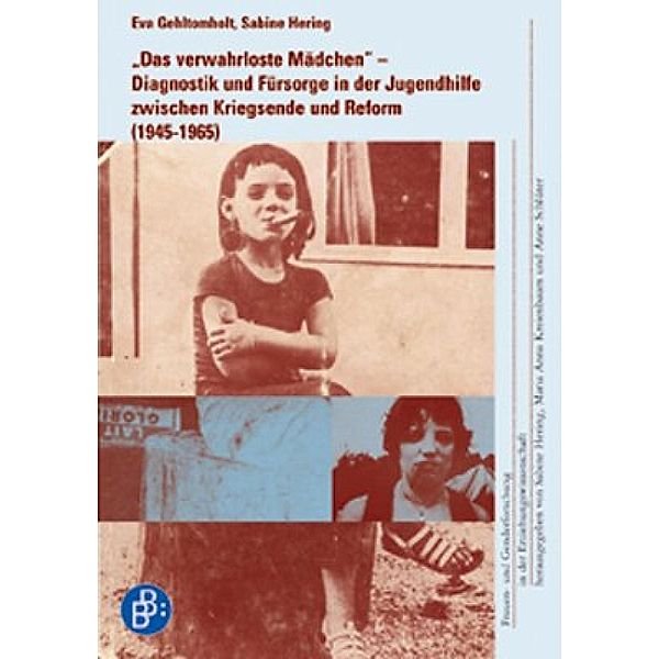 Das verwahrloste Mädchen / Frauen- und Genderforschung in der Erziehungswissenschaft Bd.4, Sabine Hering, Eva Gehltomholt