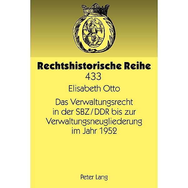Das Verwaltungsrecht in der SBZ/DDR bis zur Verwaltungsneugliederung im Jahr 1952, Elisabeth Otto