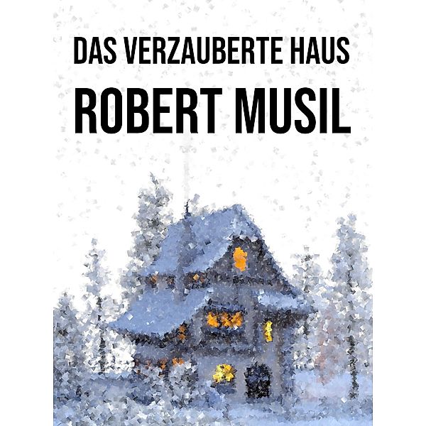 Das verzauberte Haus, Robert Musil