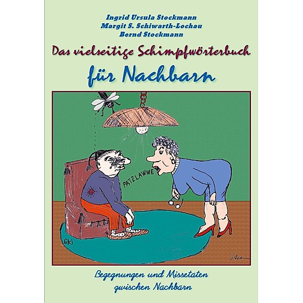 Das vielseitige Schimpfwörterbuch für Nachbarn, Ingrid Ursula Stockmann, Margit S. Schiwarth-Lochau, Bernd Stockmann