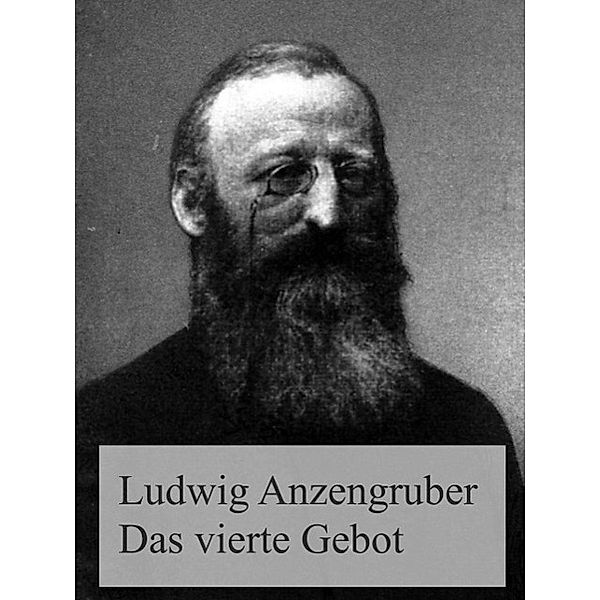 Das vierte Gebot, Ludwig Anzengruber