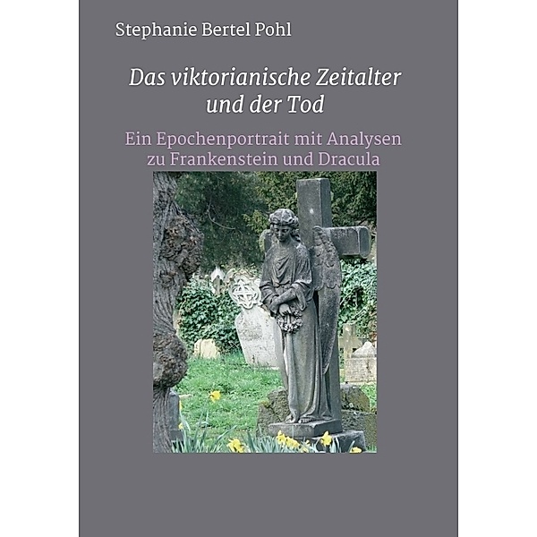 Das viktorianische Zeitalter und der Tod, Stephanie Bertel Pohl