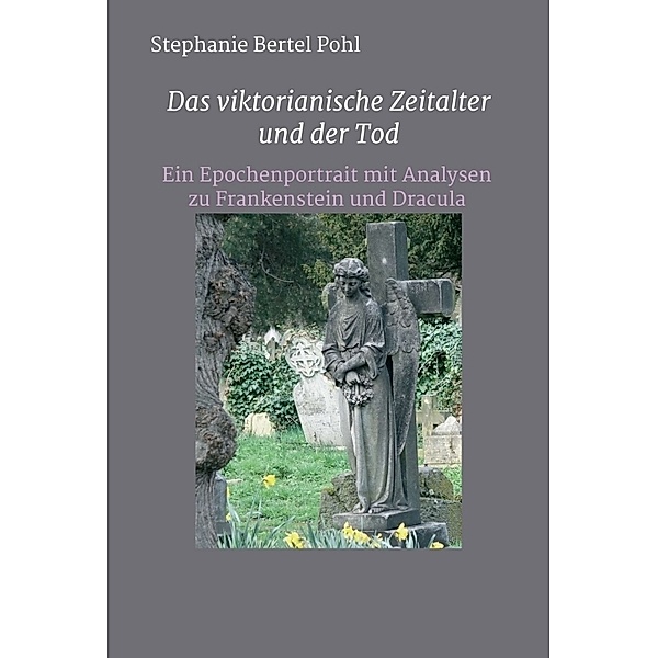 Das viktorianische Zeitalter und der Tod, Stephanie Bertel Pohl