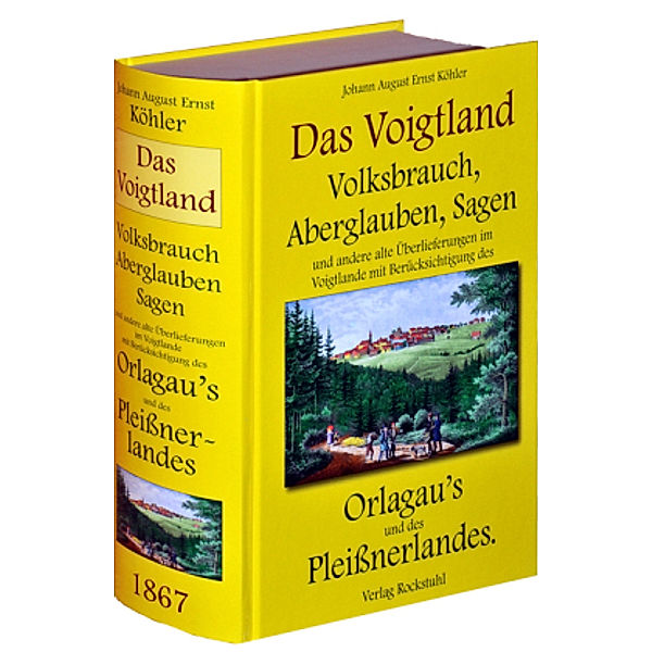 DAS VOGTLAND - Volksbrauch, Aberglauben, Sagen und andere alte Überlieferungen im Voigtlande 1867, Johann A Köhler