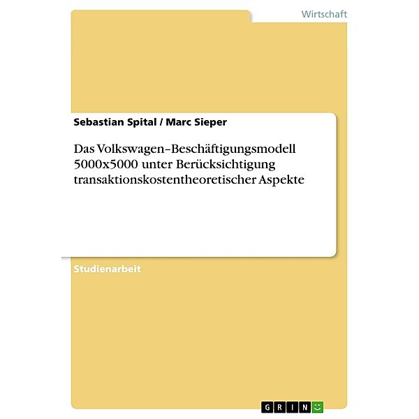 Das Volkswagen-Beschäftigungsmodell 5000x5000 unter Berücksichtigung transaktionskostentheoretischer Aspekte, Sebastian Spital, Marc Sieper