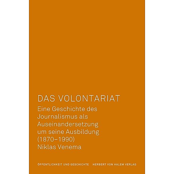 Das Volontariat / Öffentlichkeit und Geschichte Bd.13, Niklas Venema