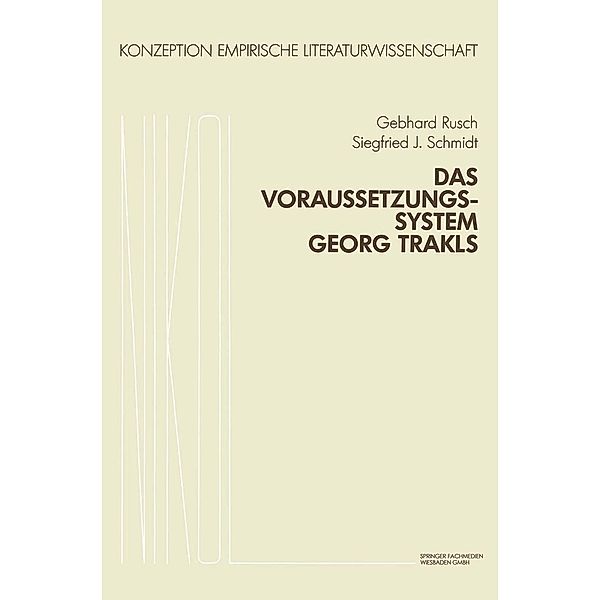 Das Voraussetzungssystem Georg Trakls / Konzeption Empirische Literaturwissenschaft Bd.6, Gebhard Rusch, S. J. Schmidt