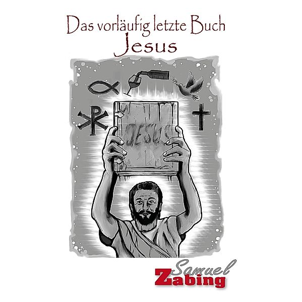 Das vorläufig letzte Buch Jesus, Samuel Zabing