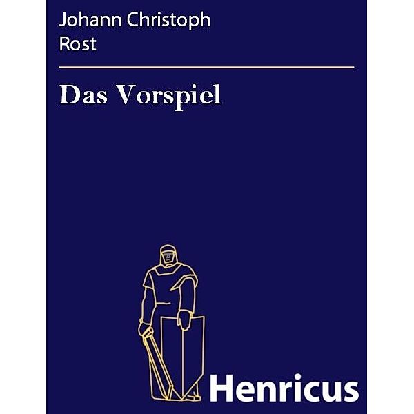 Das Vorspiel, Johann Christoph Rost