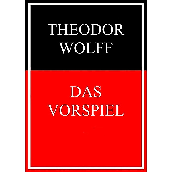 Das Vorspiel, Theodor Wolff