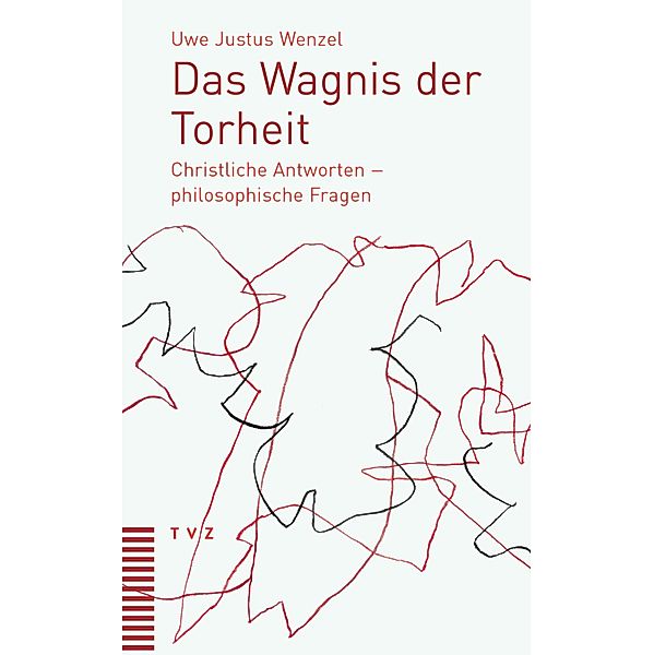 Das Wagnis der Torheit, Uwe Justus Wenzel