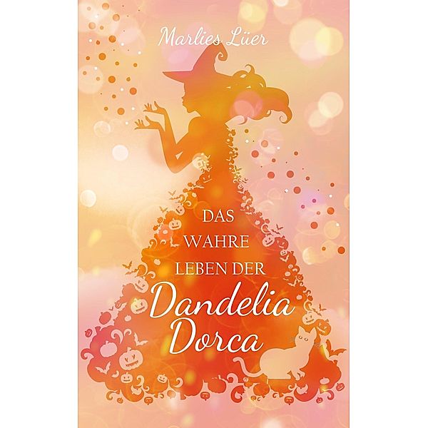 Das wahre Leben der Dandelia Dorca / Dandelia Dorca Bd.1, Marlies Lüer