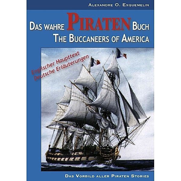 Das wahre Piraten Buch- The Buccaneers of America, Alexandre O. Exquemelin