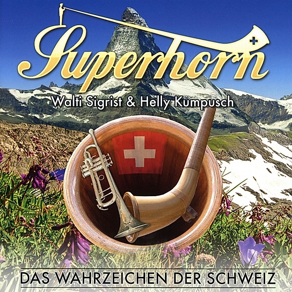 Das Wahrzeichen Der Schweiz, Superhorn Walti Sigrist & Helly Kumpusch