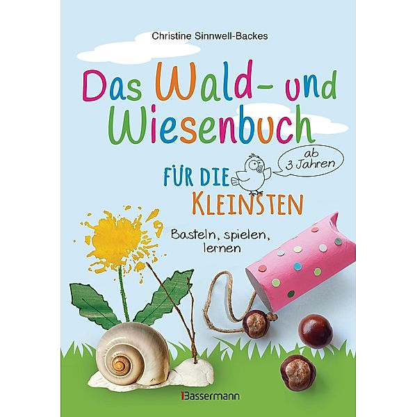 Das Wald- und Wiesenbuch für die Kleinsten. Basteln, spielen, lernen ab 3 Jahren, Christine Sinnwell-Backes