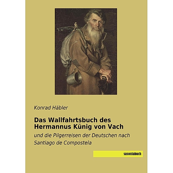 Das Wallfahrtsbuch des Hermannus Künig von Vach, Konrad Häbler