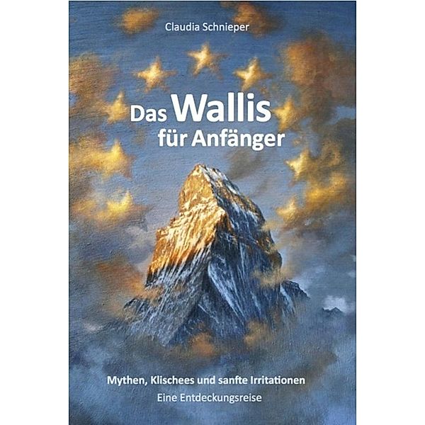 Das Wallis für Anfänger / Rothus Verlag, Claudia Schnieper