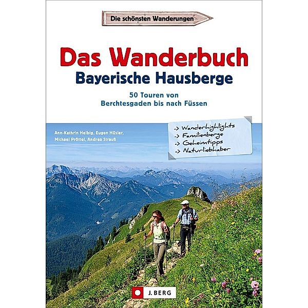 Das Wanderbuch Bayerische Hausberge, Ann-Kathrin Helbig, Eugen E. Hüsler, Michael Pröttel, Andrea Strauß