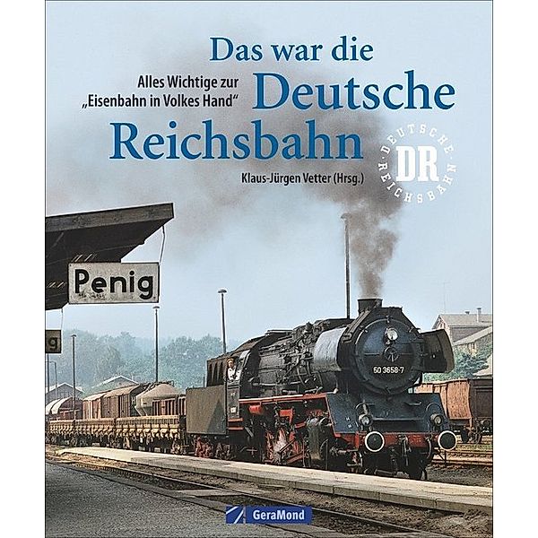 Das war die Deutsche Reichsbahn, Klaus-Jürgen Vetter (Hrsg.)
