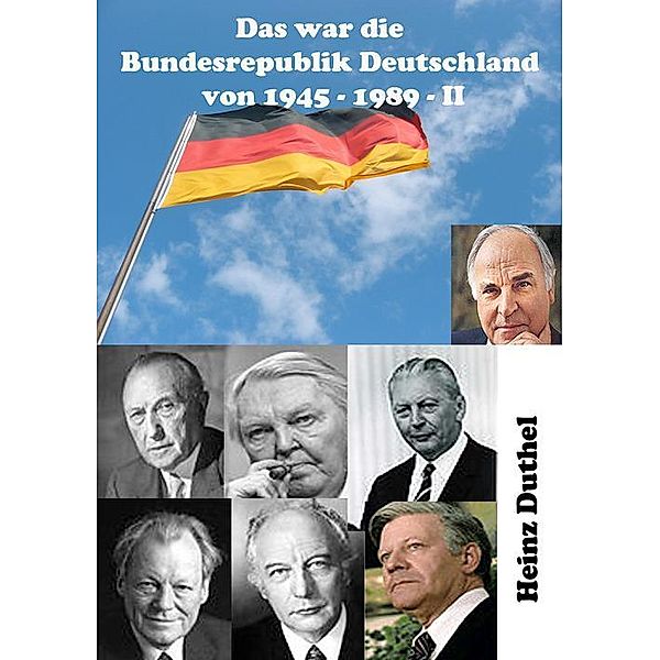 Das war unsere Bundesrepublik Deutschland von 1945 - 1989 II, Heinz Duthel