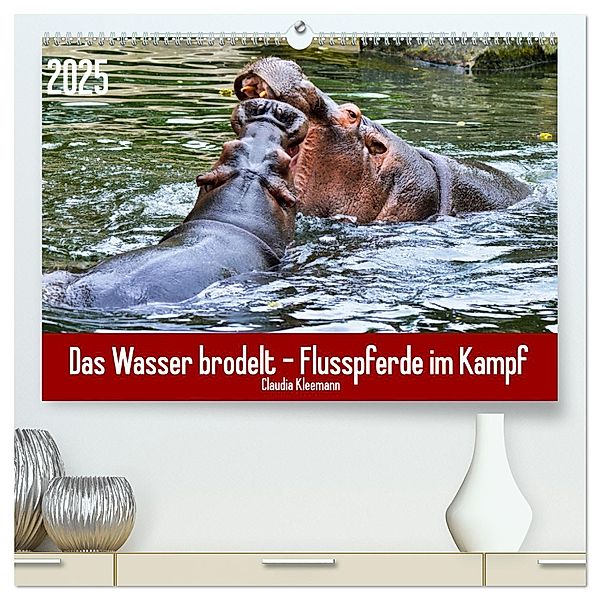 Das Wasser brodelt - Flusspferde im Kampf (hochwertiger Premium Wandkalender 2025 DIN A2 quer), Kunstdruck in Hochglanz, Calvendo, Claudia Kleemann
