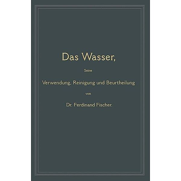 Das Wasser, seine Verwendung, Reinigung und Beurtheilung, Ferdinand Fischer