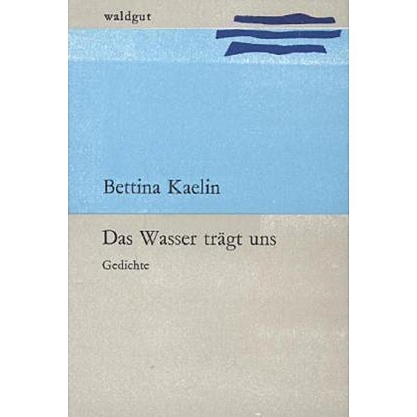 Das Wasser trägt uns, Bettina Kaelin