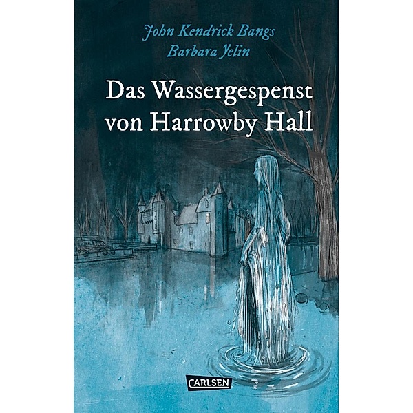 Das Wassergespenst von Harrowby Hall / Die Unheimlichen Bd.4, John Kendrick Bangs, Barbara Yelin