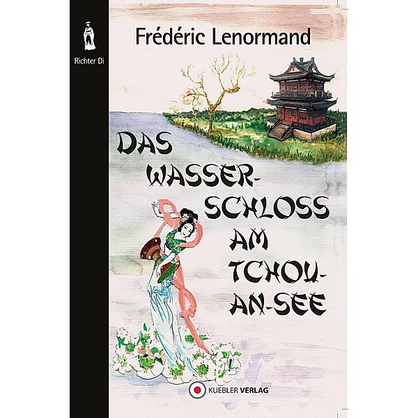 Das Wasserschloss am Tchou-An-See / Neue Ermittlungen des Richters Di Bd.1, Frédéric Lenormand