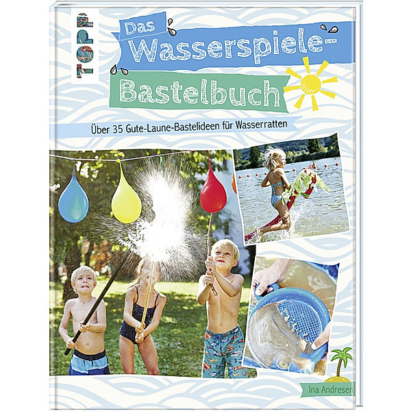 Das Wasserspiele-Bastelbuch, Ina Andresen