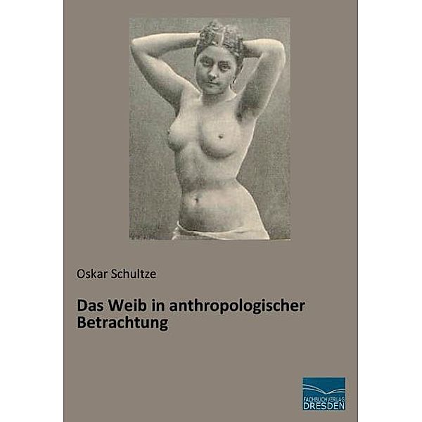 Das Weib in anthropologischer Betrachtung, Oskar Schultze