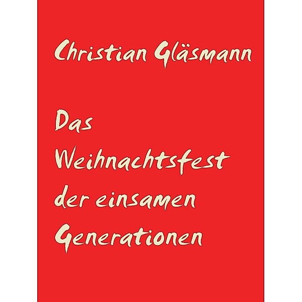 Das Weihnachtsfest der einsamen Generationen, Christian Gläsmann