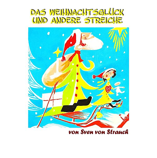 Das Weihnachtsglück und andere Streiche, Sven von Strauch