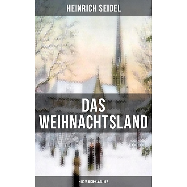Das Weihnachtsland (Kinderbuch-Klassiker), Heinrich Seidel