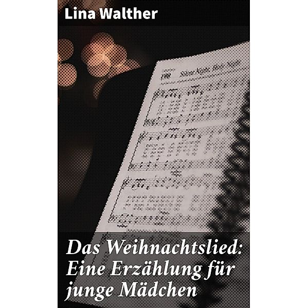 Das Weihnachtslied: Eine Erzählung für junge Mädchen, Lina Walther