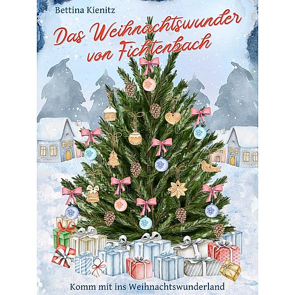 Das Weihnachtswunder von Fichtenbach, Bettina Kienitz